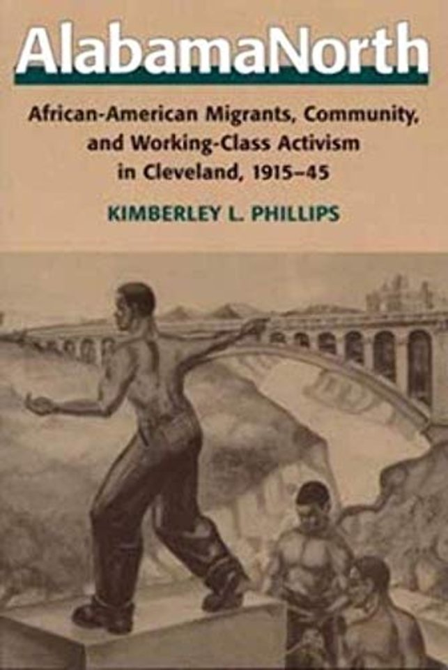 AlabamaNorth – African–American Migrants, Community, and Working–Class Activism in Cleveland, 1915–45