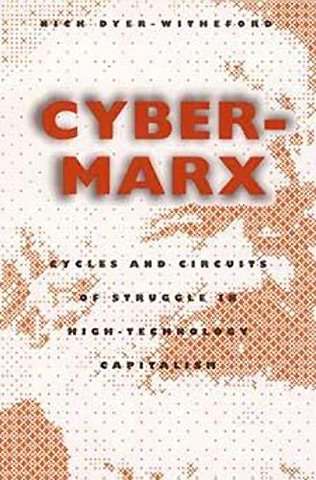 Cyber–Marx – Cycles and Circuits of Struggle in High Technology Capitalism