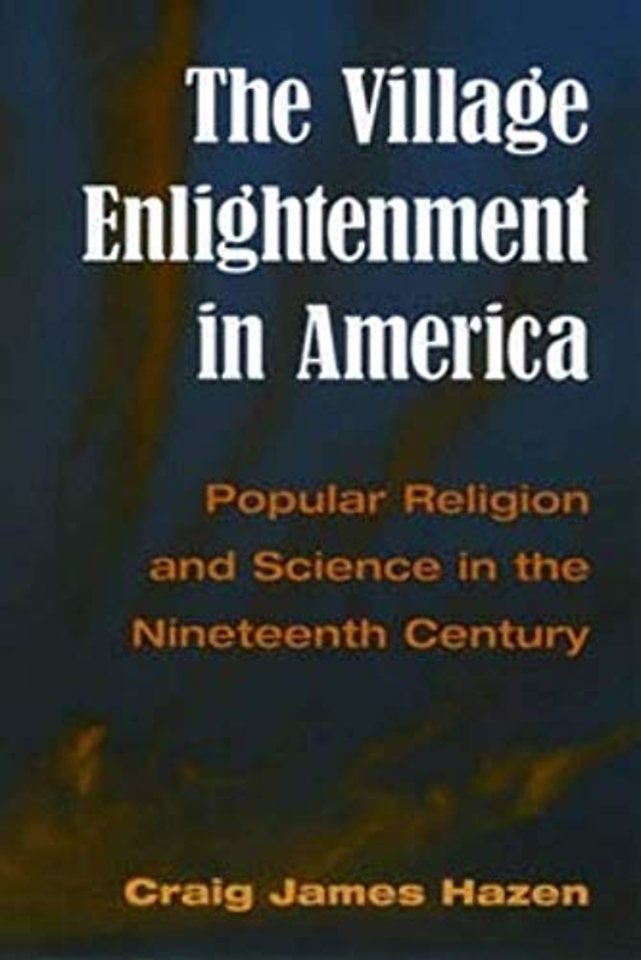 The Village Enlightenment in America – Popular Religion and Science in the Nineteenth Century