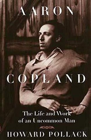 Aaron Copland – The Life and Work of an Uncommon Man