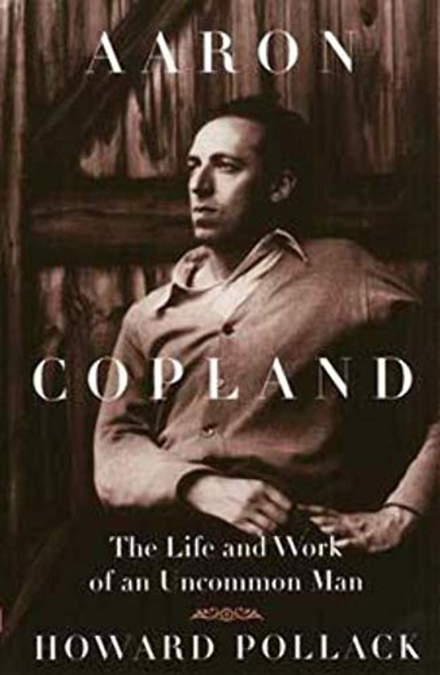 Aaron Copland – The Life and Work of an Uncommon Man