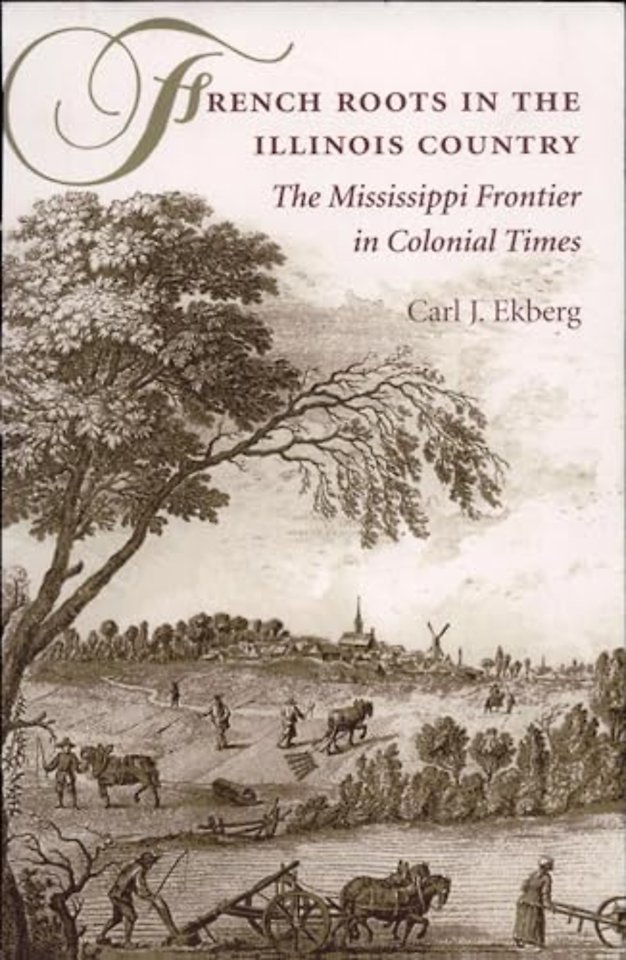 French Roots in the Illinois Country – The Mississippi Frontier in Colonial Times