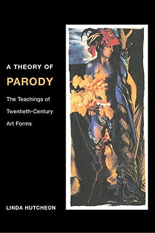 A Theory of Parody – The Teachings of Twentieth–Century Art Forms