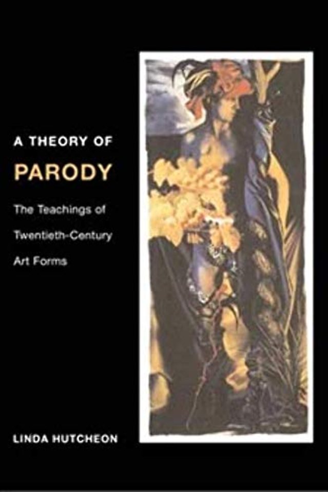 A Theory of Parody – The Teachings of Twentieth–Century Art Forms