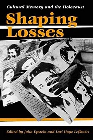 Shaping Losses – CULTURAL MEMORY and the HOLOCAUST