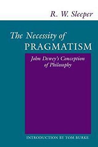 The Necessity of Pragmatism – John Dewey`s Conception of Philosophy