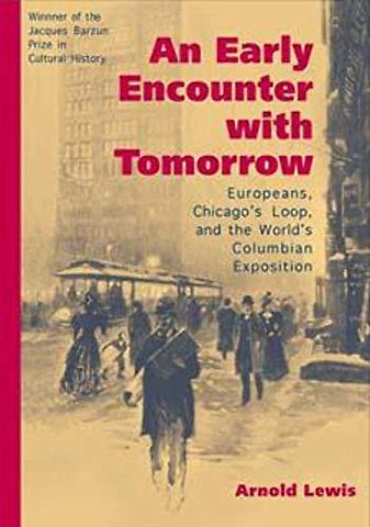 An Early Encounter with Tomorrow – Europeans, Chicago`s Loop, and the World`s Columbian Exposition