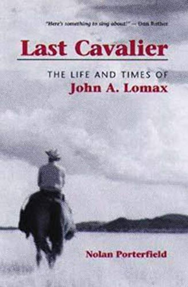 Last Cavalier – The Life and Times of John a. Lomax, 1867–1948