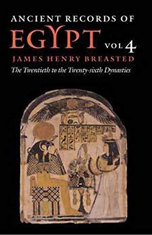 Ancient Records of Egypt – Vol. 4: the Twentieth Through the Twenty–sixth Dynasties