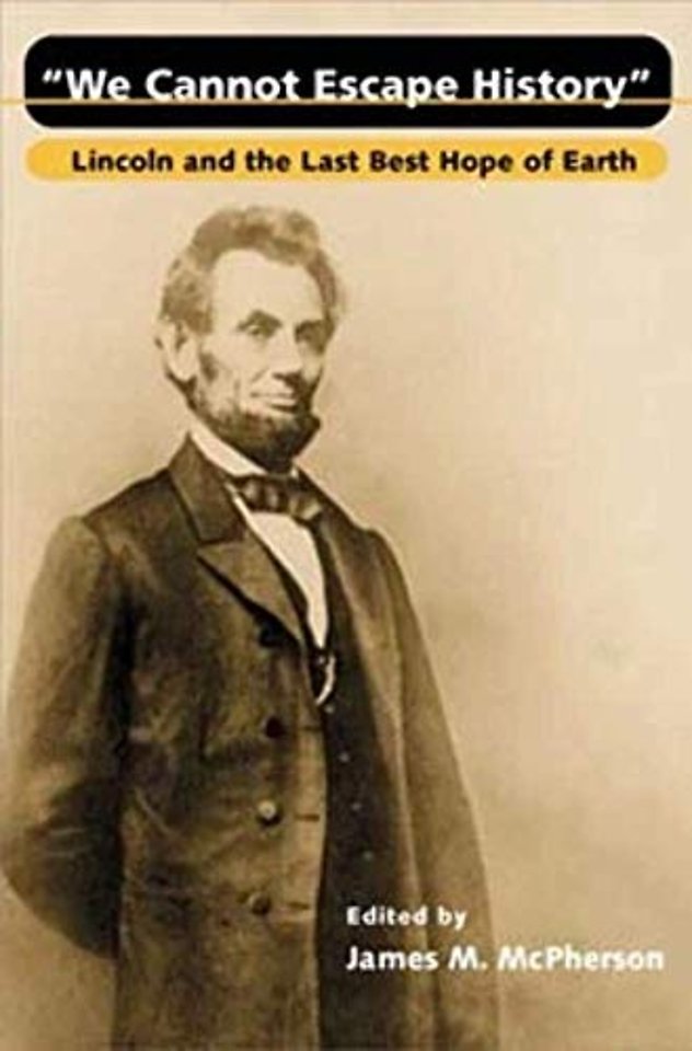 We Cannot Escape History – Lincoln and the Last Best Hope of Earth