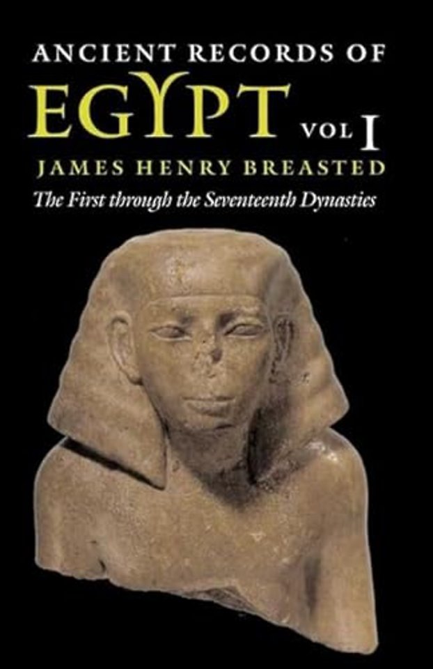 Ancient Records of Egypt – Vol. 1: the First Through the Seventeenth Dynasties