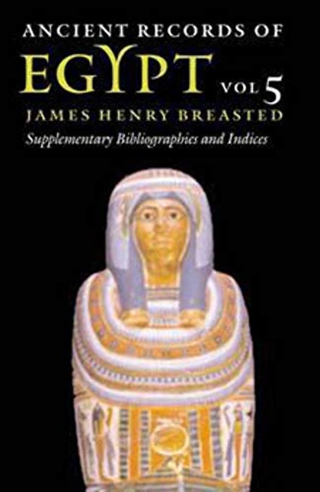 Ancient Records of Egypt – Vol. 5: Supplementary Bibliographies and Indices