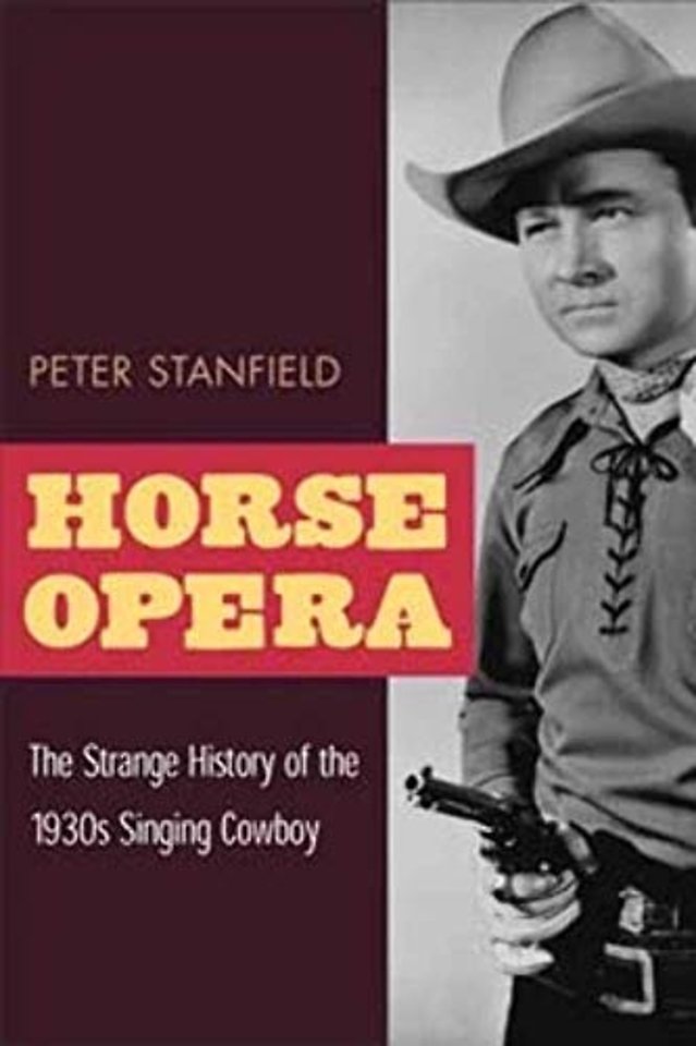 Horse Opera – The Strange History of the 1930s Singing Cowboy