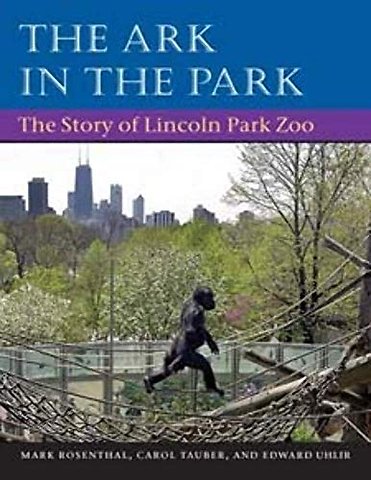 The Ark in Park – The STORY of LINCOLN PARK ZOO