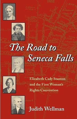 The Road to Seneca Falls – Elizabeth Cady Stanton and the First Woman`s Rights Convention