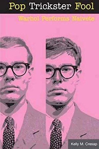 Pop Trickster Fool – WARHOL PERFORMS NAIVETE