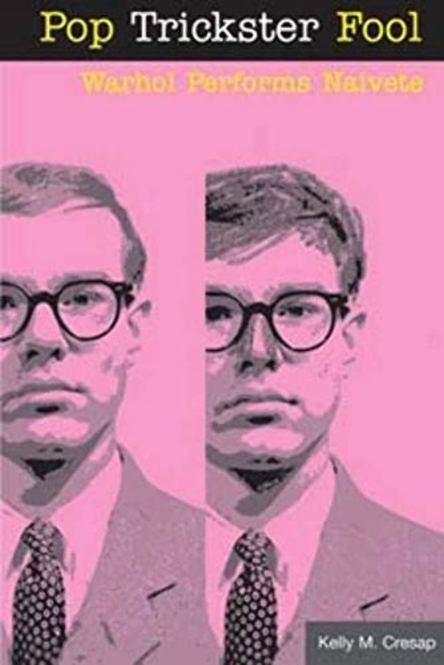 Pop Trickster Fool – WARHOL PERFORMS NAIVETE
