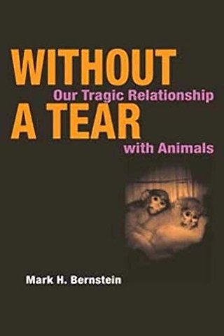Without a Tear – Our Tragic Relationship with Animals