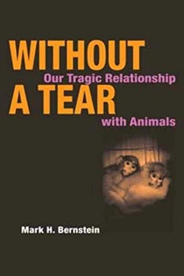 Without a Tear – Our Tragic Relationship with Animals