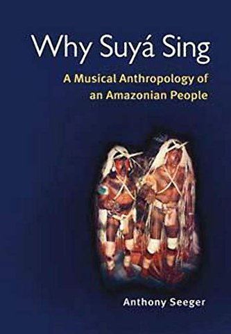Why Suyá Sing – A Musical Anthropology of an Amazonian People