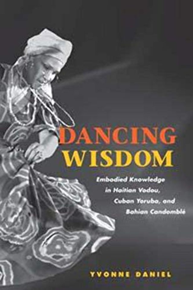 Dancing Wisdom – Embodied Knowledge in Haitian Vodou, Cuban Yoruba, and Bahian Candomblé