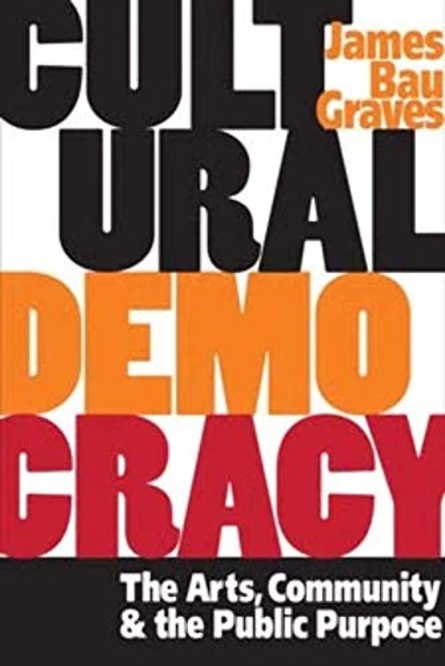 Cultural Democracy – The Arts, Community, and the Public Purpose