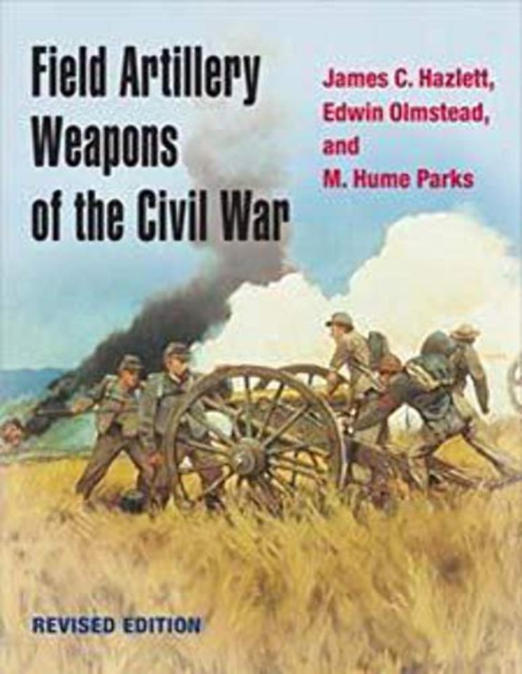 Field Artillery Weapons of the Civil War, Revised Edition