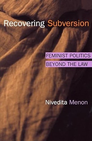 Recovering Subversion – Feminist Politics Beyond the Law