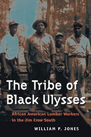 The Tribe of Black Ulysses – African American Lumber Workers in the Jim Crow South