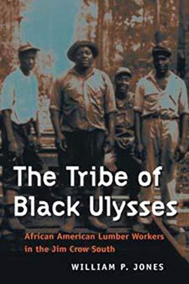 The Tribe of Black Ulysses – African American Lumber Workers in the Jim Crow South