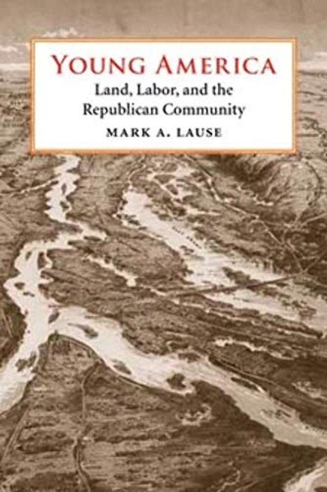 Young America – Land, Labor, and the Republican Community