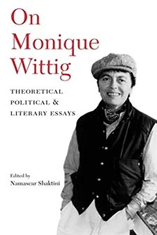 On Monique Wittig – Theoretical, Political, and Literary Essays