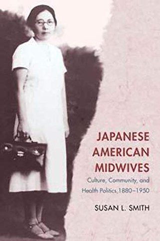 Japanese American Midwives – Culture, Community, and Health Politics, 1880–1950
