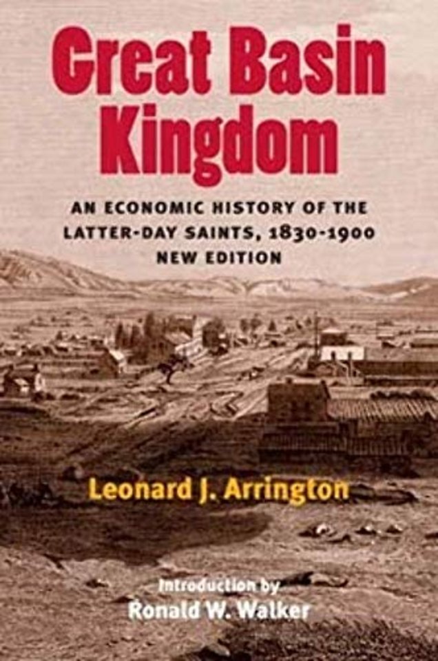 Great Basin Kingdom – An Economic History of the Latter–day Saints, 1830–1900, New Edition