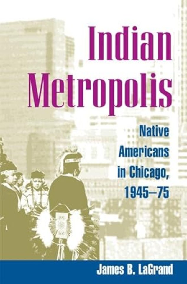Indian Metropolis – Native Americans in Chicago, 1945–75
