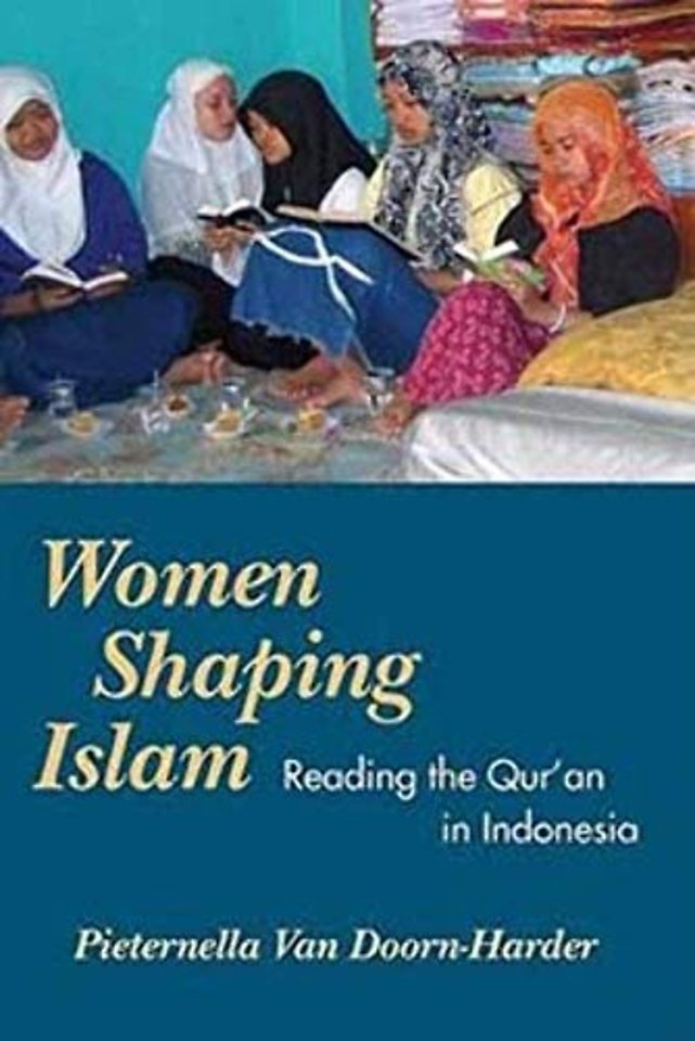 Women Shaping Islam – Reading the Qu`ran in Indonesia