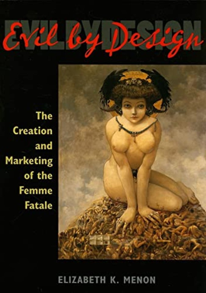 Evil by Design – The Creation and Marketing of the Femme Fatale
