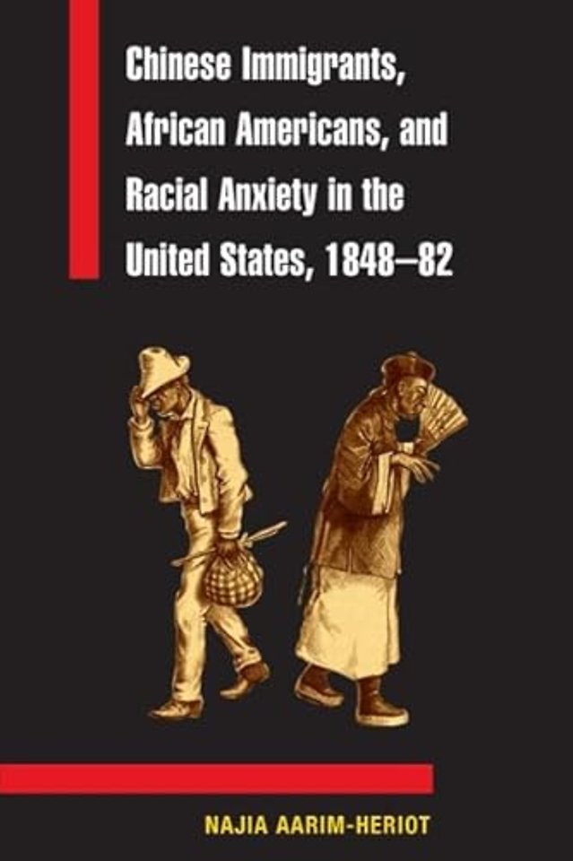 Chinese Immigrants, African Americans, and Racial Anxiety in the United States, 1848–82