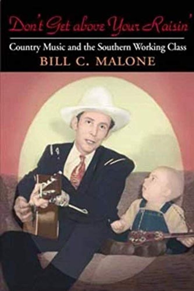 Don`t Get Above Your Raisin` – Country Music and the Southern Working Class