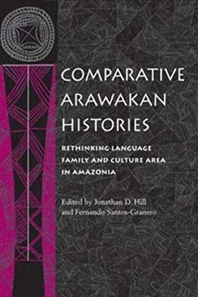 Comparative Arawakan Histories – Rethinking Language Family and Culture Area in Amazonia