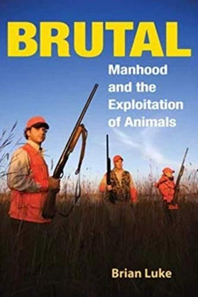 Brutal – Manhood and the Exploitation of Animals