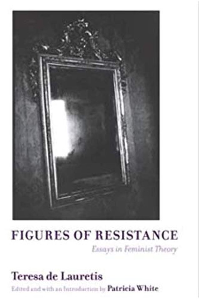 Figures of Resistance – Essays in Feminist Theory