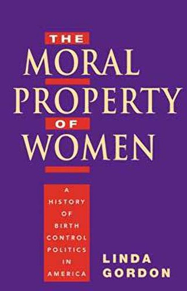 The Moral Property of Women – A History of Birth Control Politics in America