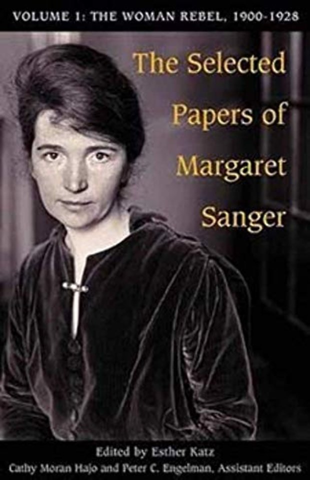 The Selected Papers of Margaret Sanger, Volume 1 – The Woman Rebel, 1900–1928