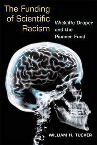 The Funding of Scientific Racism – Wickliffe Draper and the Pioneer Fund