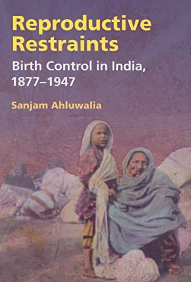 Reproductive Restraints – Birth Control in India, 1877–1947