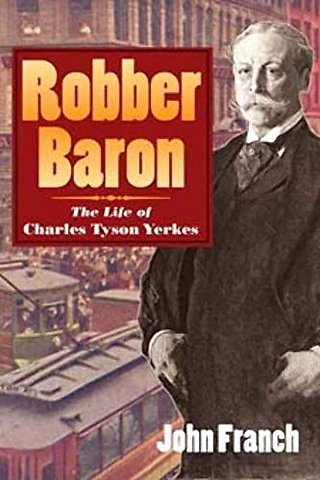 Robber Baron – The Life of Charles Tyson Yerkes