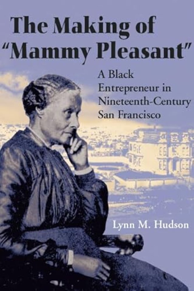 The Making of "Mammy Pleasant" – A Black Entrepreneur in Nineteenth–Century San Francisco