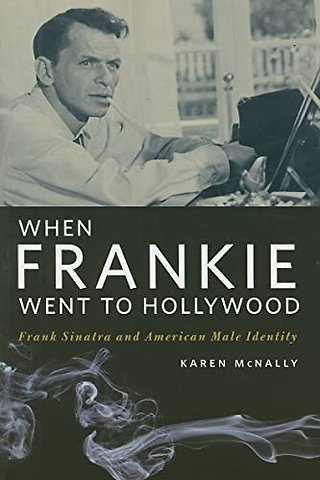 When Frankie Went to Hollywood – Frank Sinatra and American Male Identity