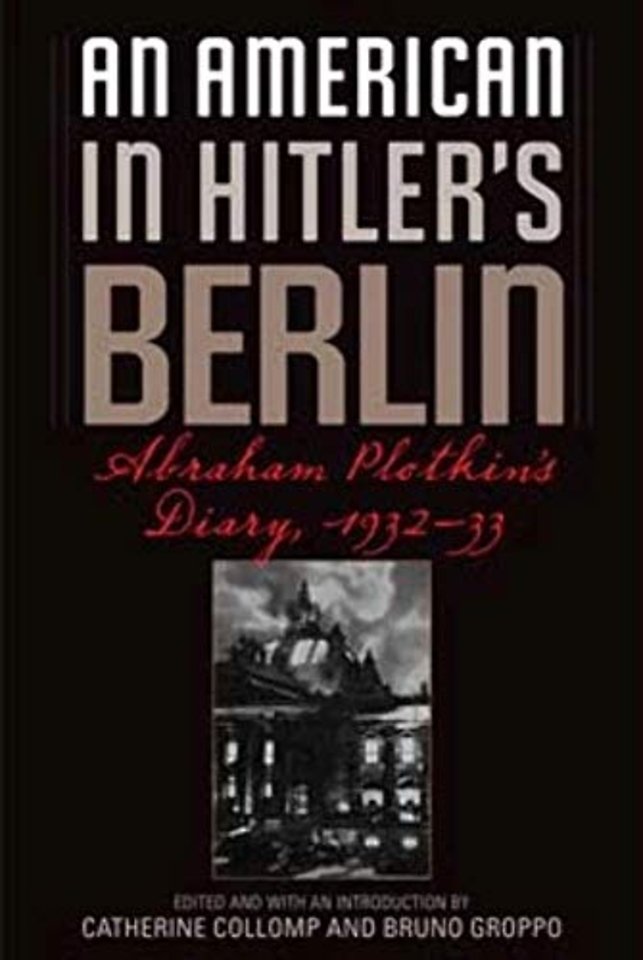 An American in Hitler`s Berlin – Abraham Plotkin`s Diary, 1932–33